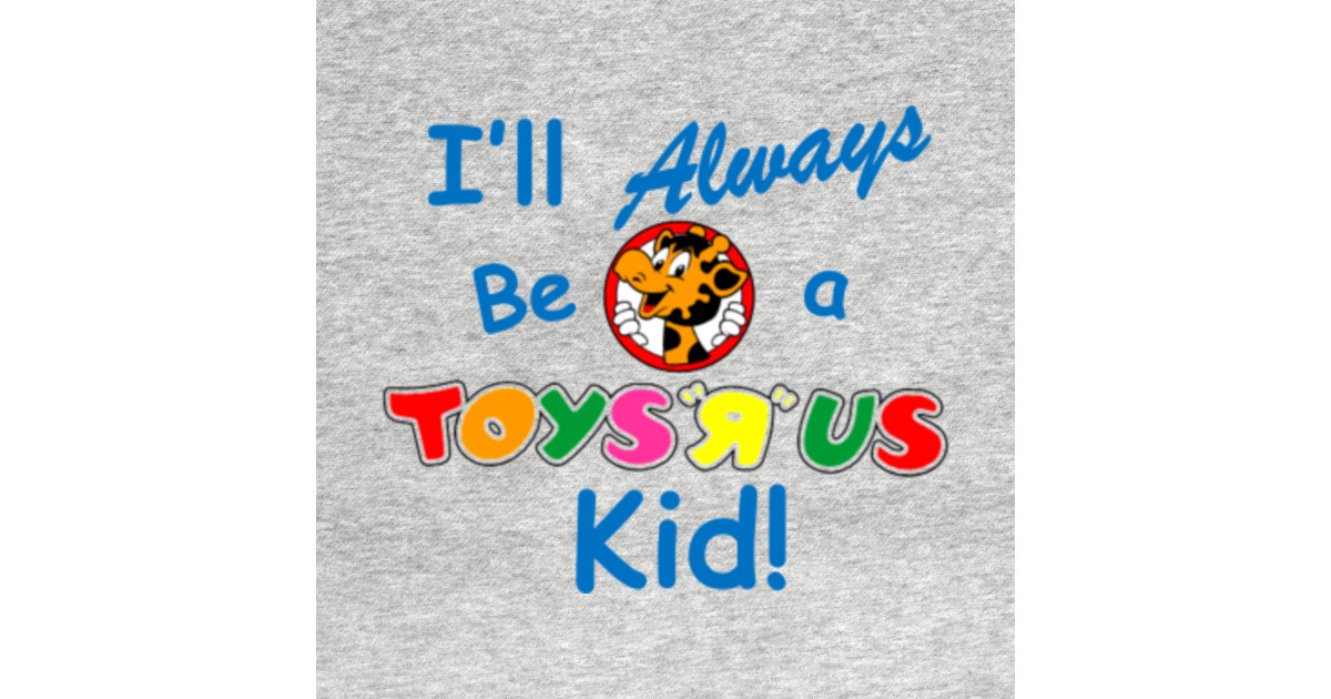 I'll Always be a Toys R Us Kid Toys R Us Sticker TeePublic